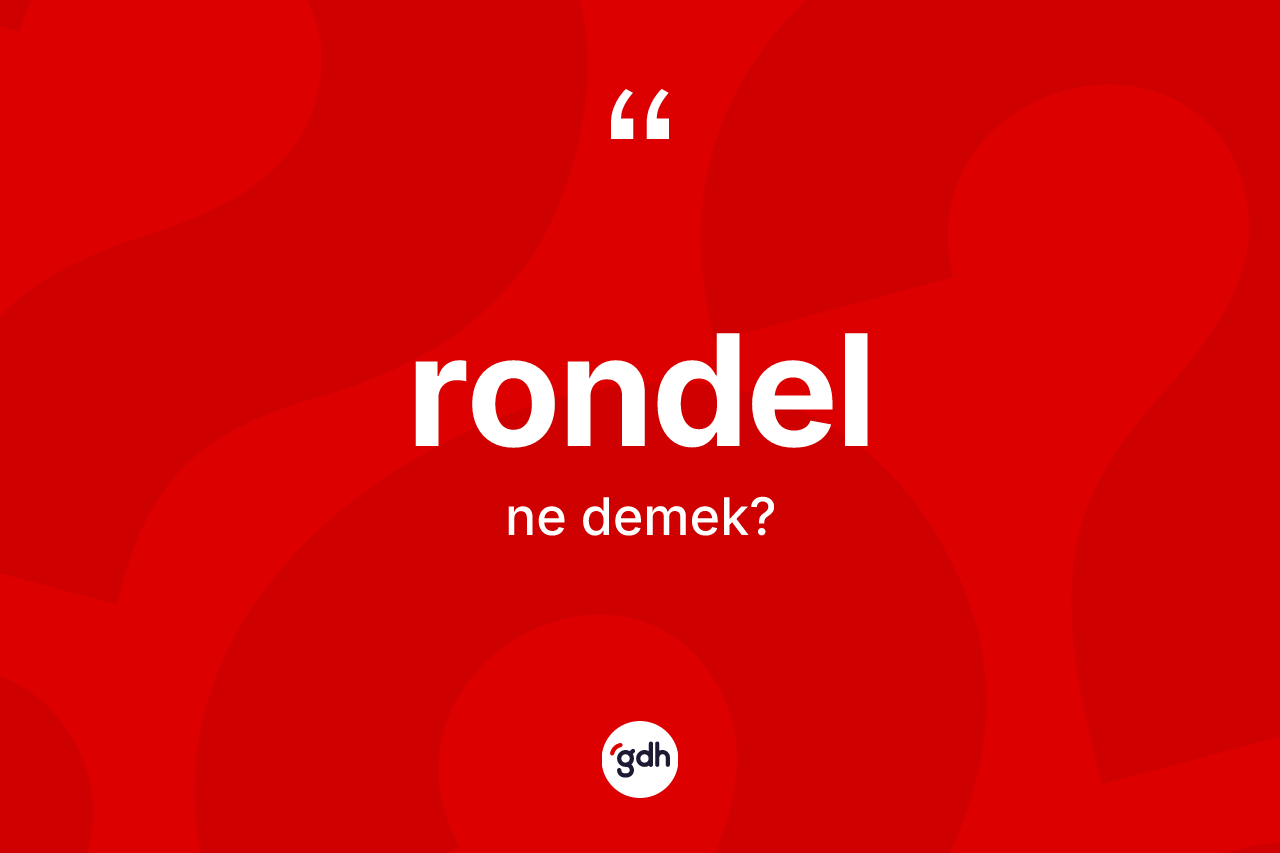 Rondel nedir? Rondelin kısaca tanımı nedir?
