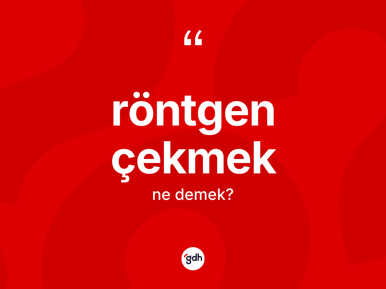 Röntgen çekmek ifadesi ne demektir? Röntgen çekmek ifadesinin özellikleri nelerdir?