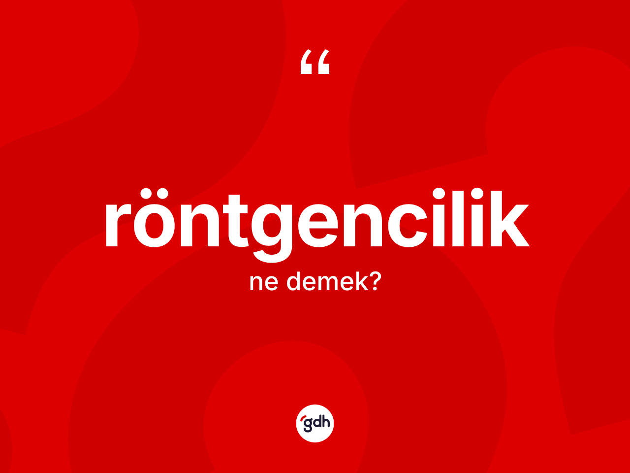 Röntgencilik kelimesi ne demek? Röntgenciliğin halk arasındaki kullanımı nasıldır?
