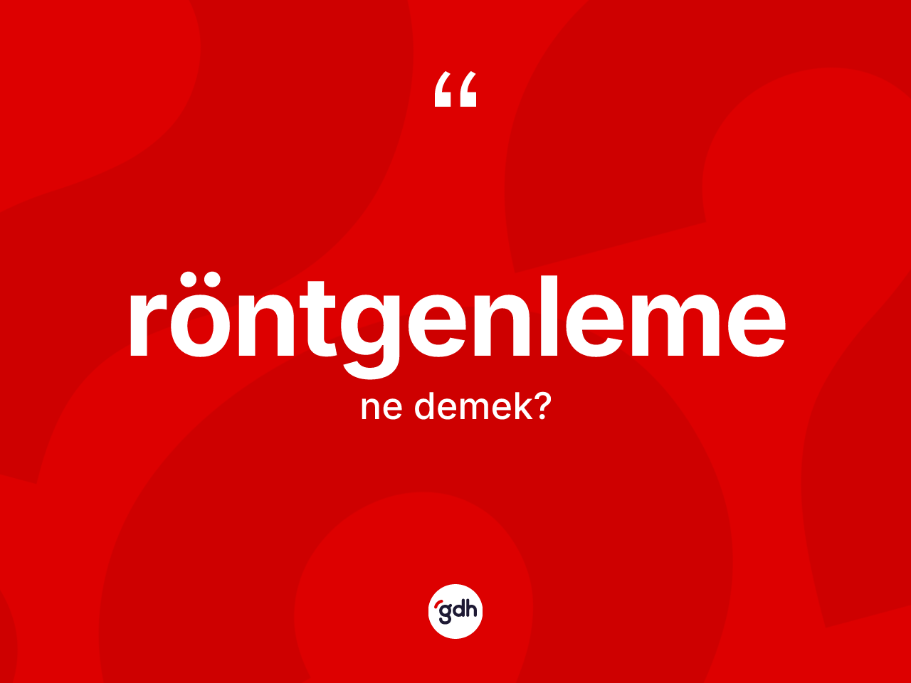 Röntgenleme kelimesinin anlamı nedir? Röntgenlemenin TDK'ya göre anlamı nedir?
