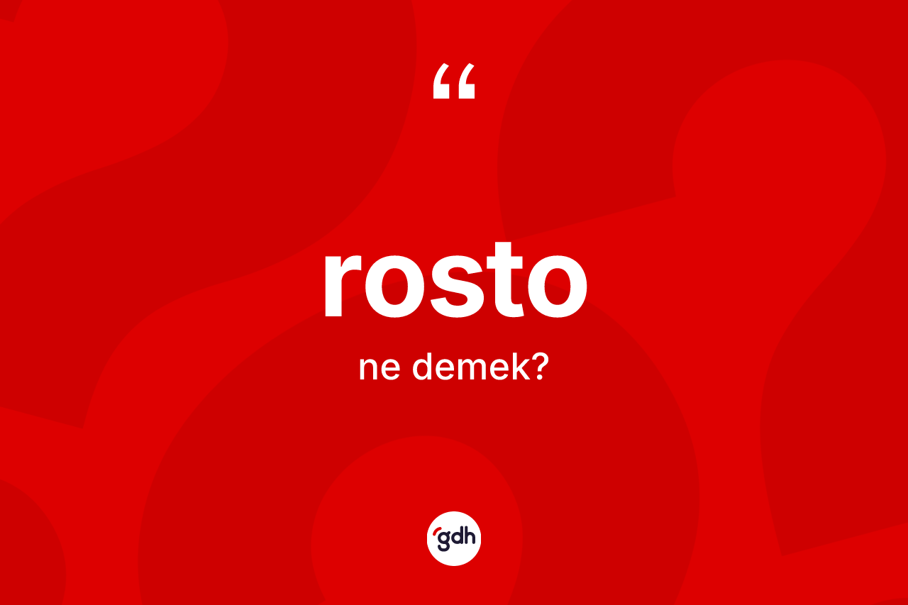 Rosto nedir? Rostonun TDK'ya göre anlamı nedir?