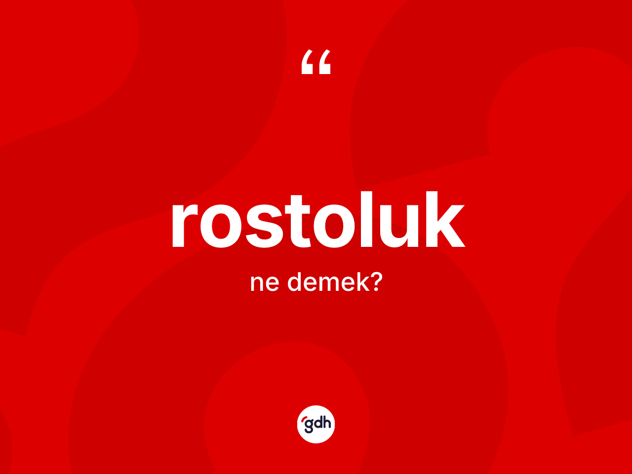 Rostoluk kelimesinin anlamı nedir? Rostoluk kelimesinin kaç farklı anlamı var?