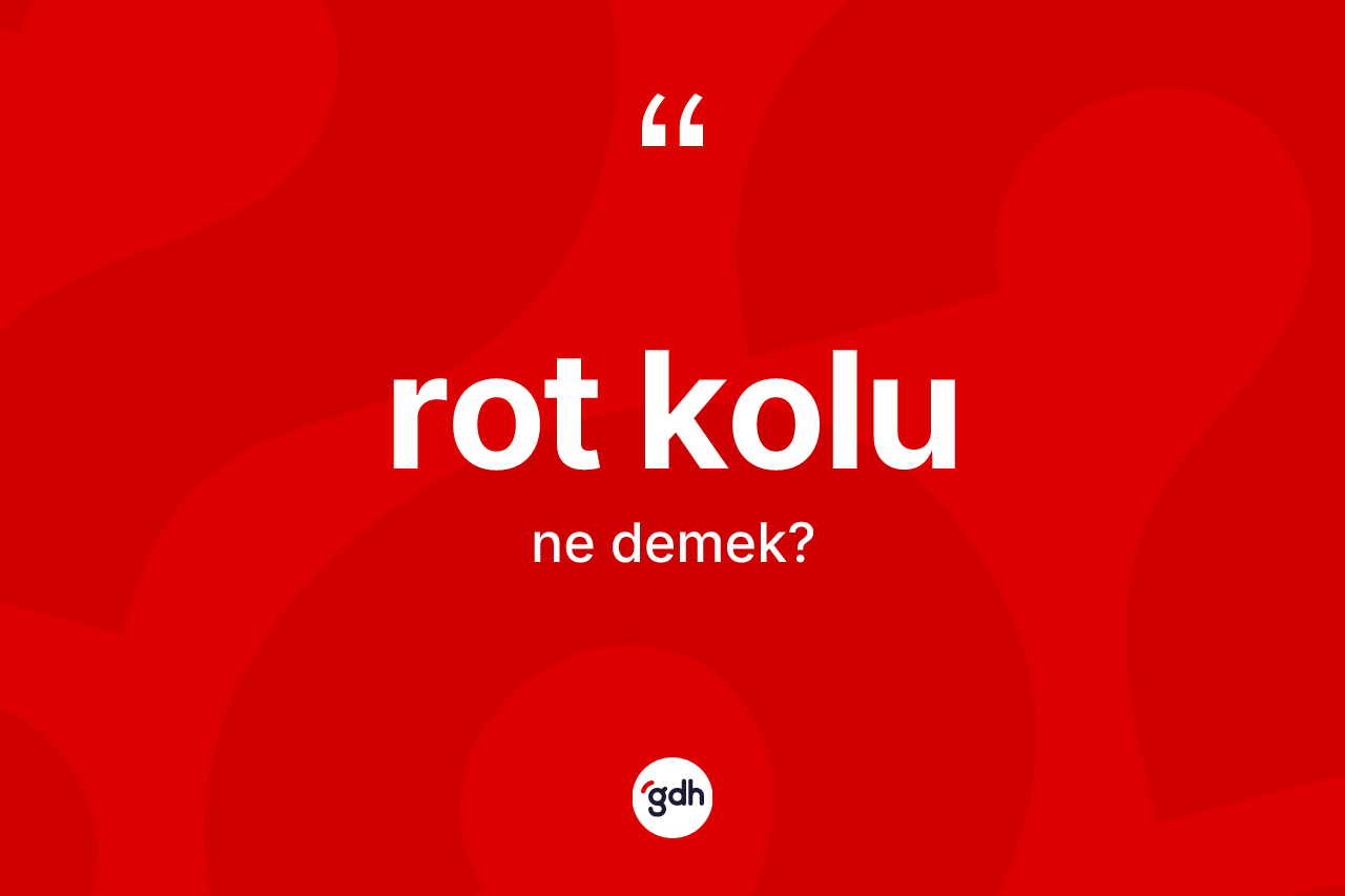 Rot kolu kelimesinin tanımı nedir? Rot kolunun kısaca tanımı nedir?