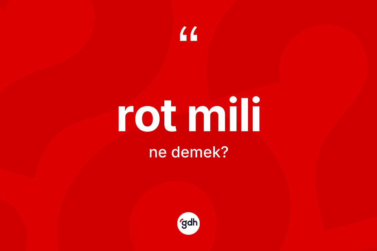 Rot mili kelimesi nedir? Rot mili kelimesinin TDK anlamı nedir?