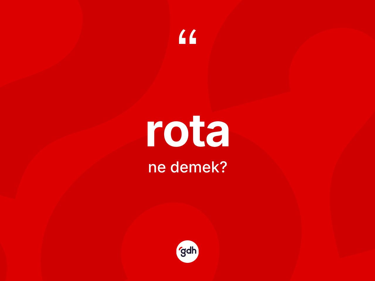 Rota kelimesinin anlamı nedir? Rotanın sözlükteki anlamı nedir?
