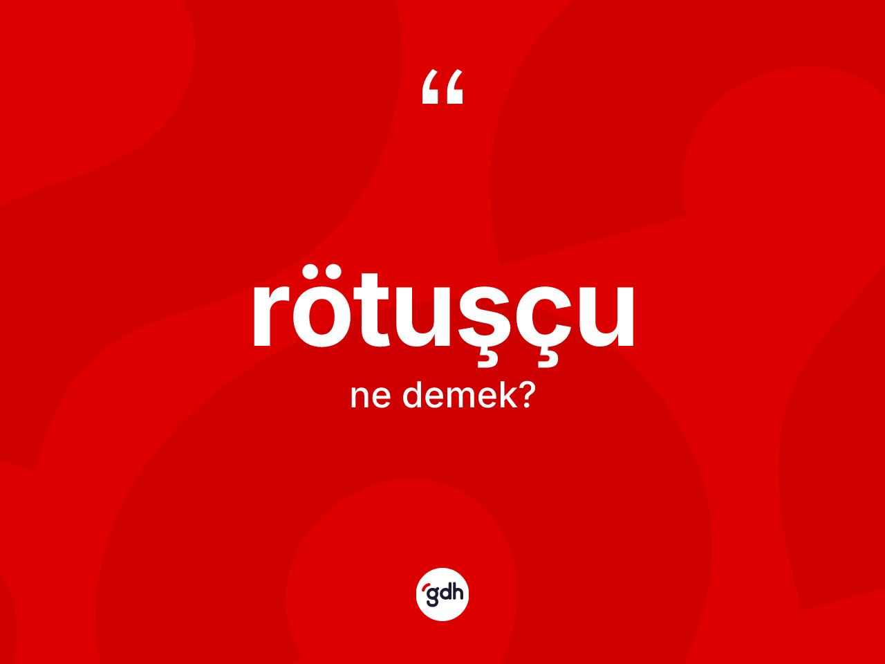 Rötuşçu nedir? Rötuşçu kelimesinin TDK'ya göre açıklaması nedir?