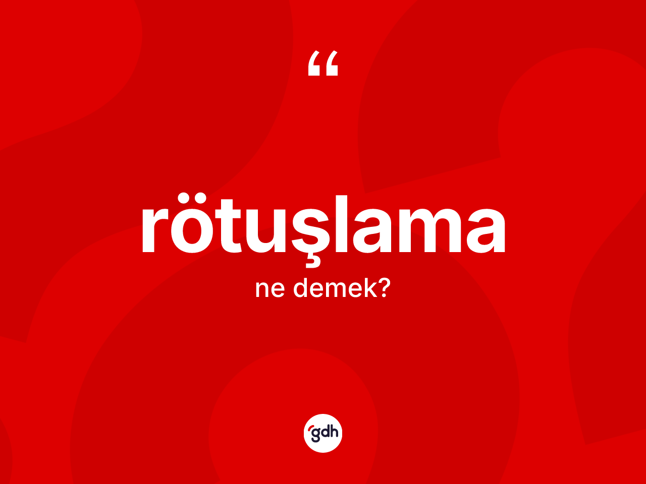 Rötuşlama kelimesi nedir? Rötuşlamanın kısaca tanımı nedir?