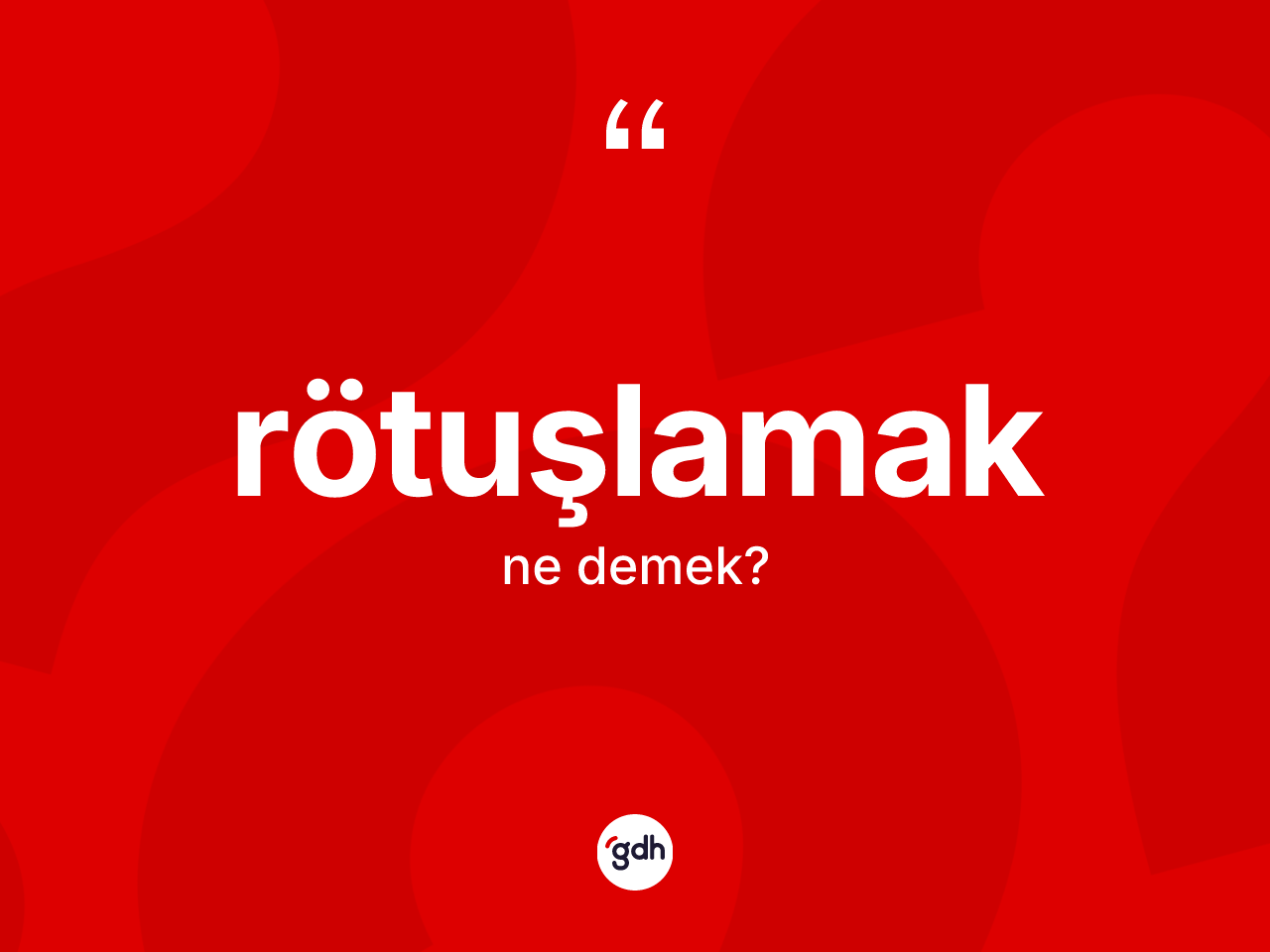 Rötuşlamak nedir? Rötuşlamağın halk arasındaki kullanımı nasıldır?