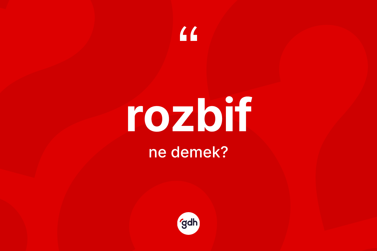 Rozbif kelimesinin anlamı nedir? Rozbif kelimesinin TDK anlamı nedir?