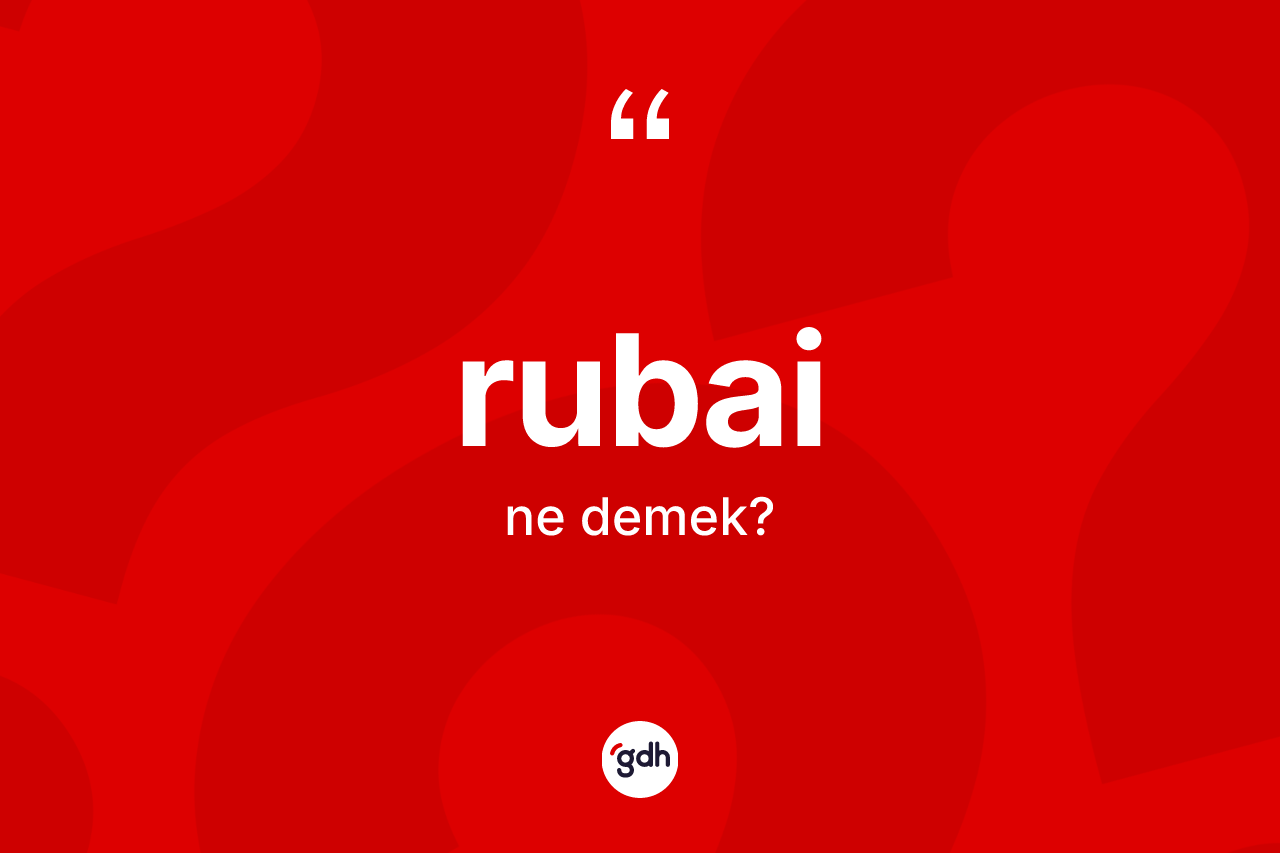 Rubai ne anlama gelir? Rubai kelimesinin özellikleri nelerdir?