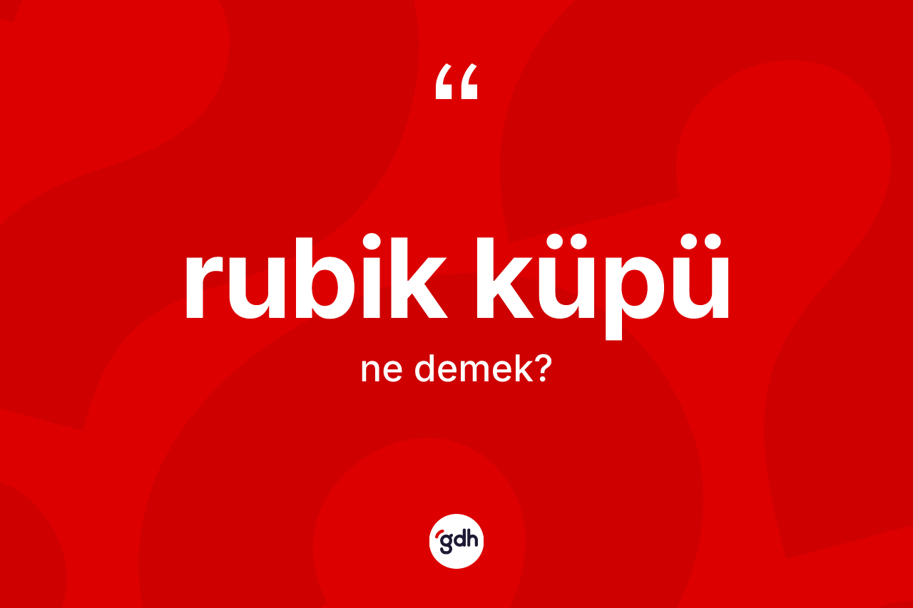 Rubik küpü kelimesinin sözlükteki tanımı nedir? Rubik küpünün TDK'ya göre anlamı nedir?