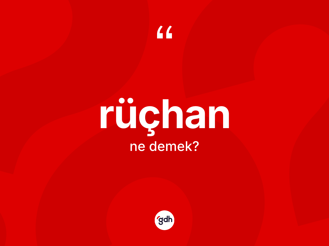 Rüçhan nedir? Rüçhanın TDK'ya göre anlamı nedir?