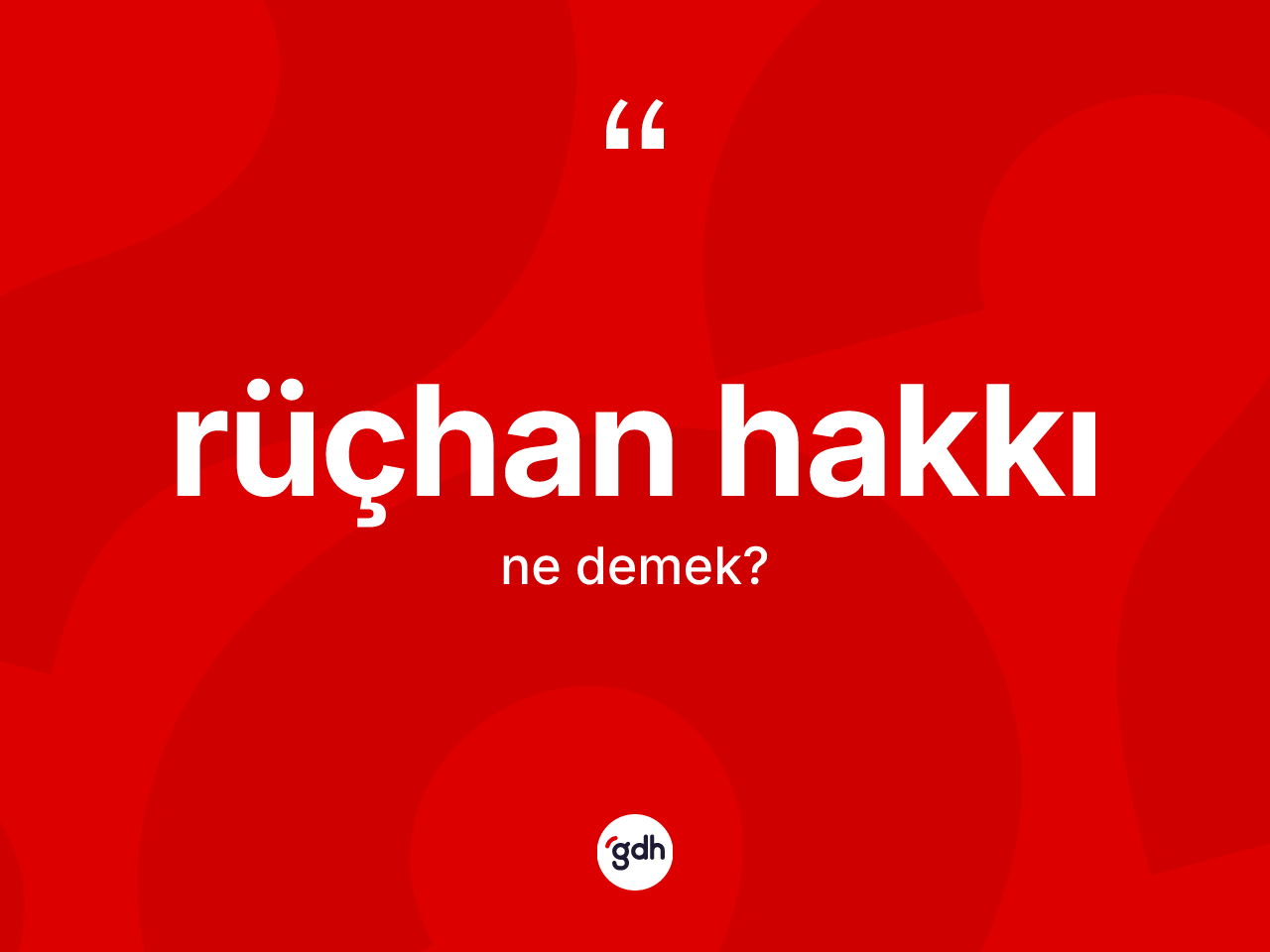 Rüçhan hakkı kelimesi ne anlama gelir? Rüçhan hakkının sözlükteki anlamı nedir?