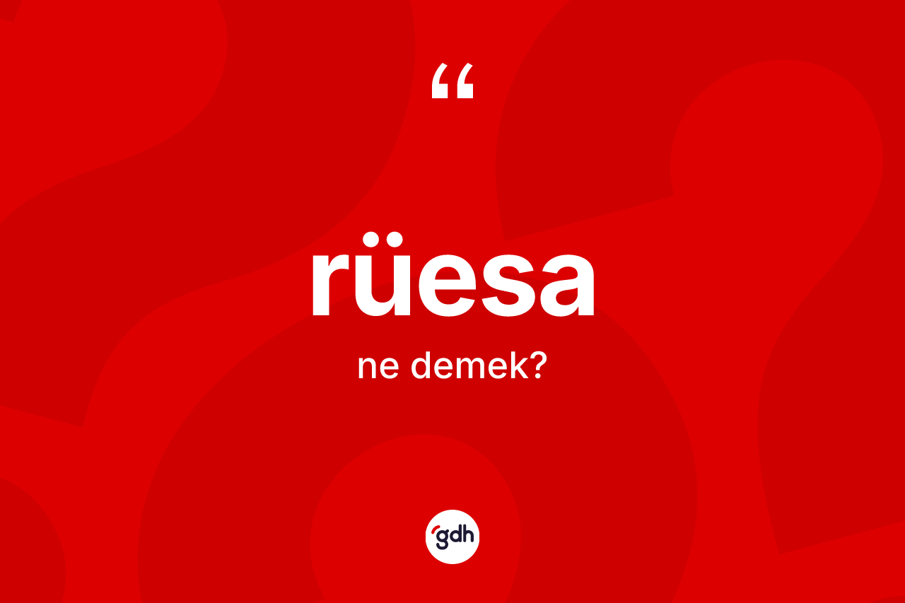 Rüesa kelimesinin sözlükteki tanımı nedir? Rüesa kelimesinin özellikleri nelerdir?