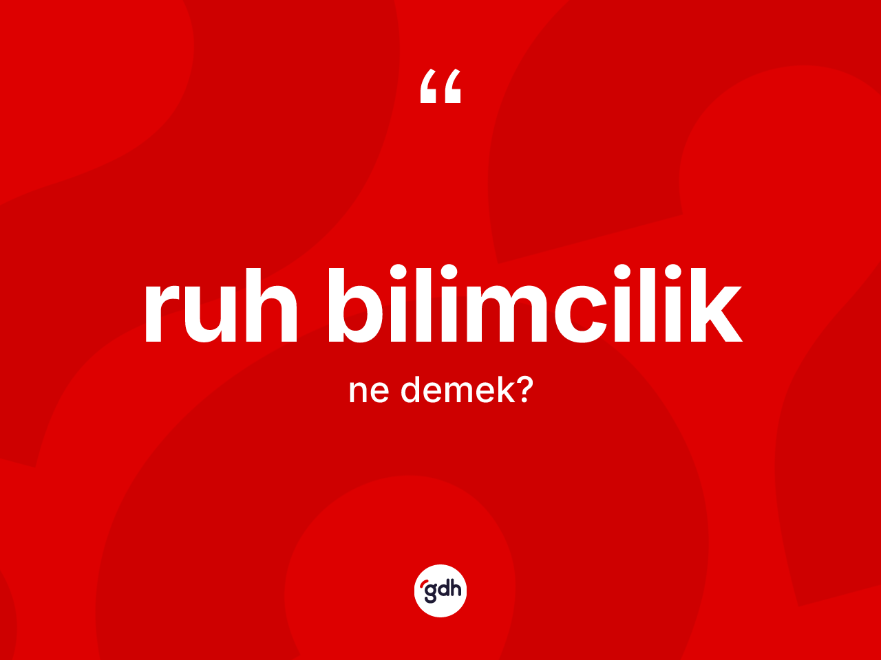Ruh bilimcilik kelimesinin anlamı nedir? Ruh bilimciliğin TDK'ya göre anlamı nedir?