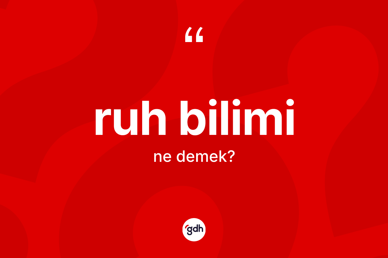 Ruh bilimi ne demek? Ruh bilimi kelimesinin kaç farklı anlamı var?