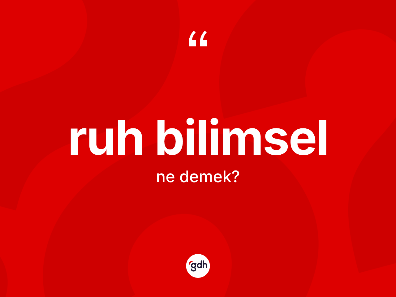 Ruh bilimsel kelimesinin tanımı nedir? Ruh bilimsel kelimesinin özellikleri nelerdir?