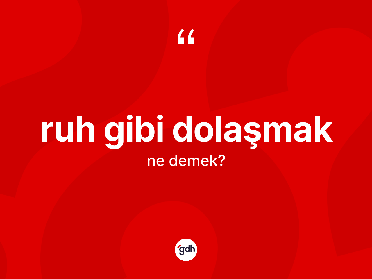 Ruh gibi dolaşmak ifadesinin sözlükteki anlamı nedir? Ruh gibi dolaşmak ifadesinin sözlük anlamı nedir?