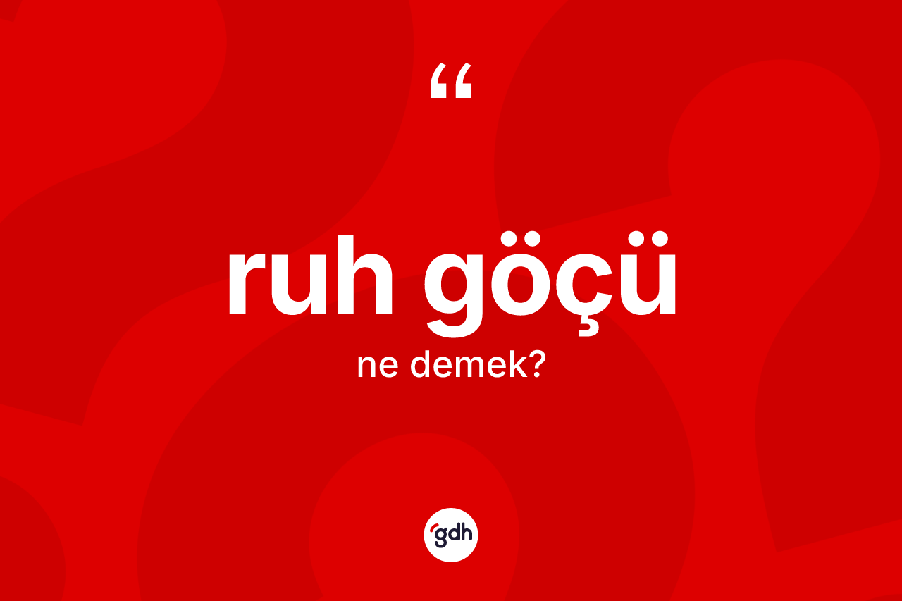 Ruh göçü kelimesinin tanımı nedir? Ruh göçü kelimesinin TDK anlamı nedir?