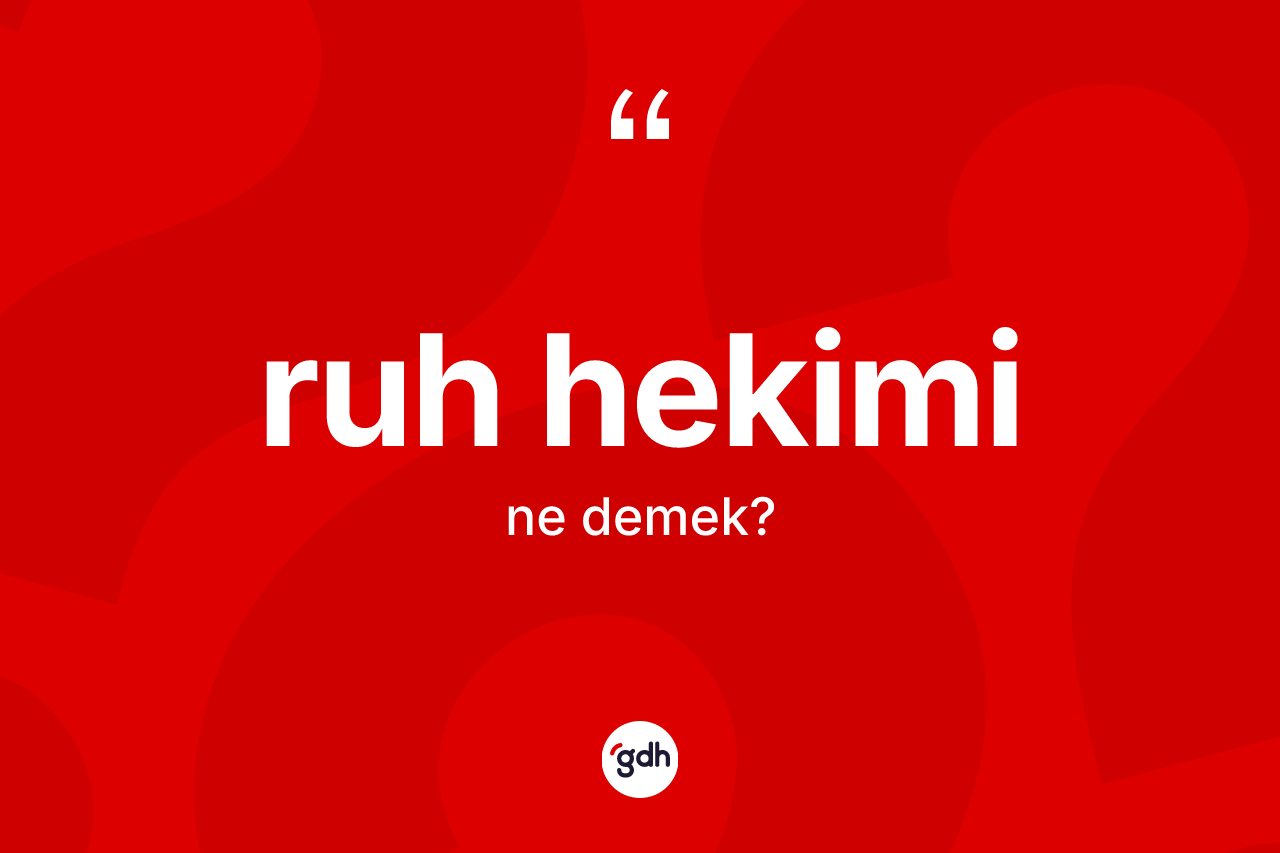 Ruh hekimi kelimesinin tanımı nedir? Ruh hekiminin sözlükteki anlamı nedir?