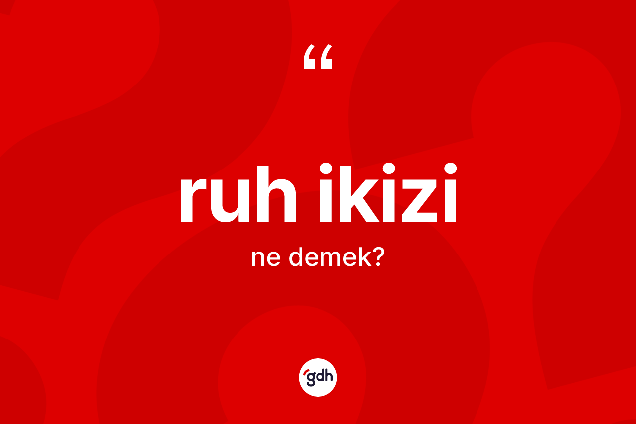 Ruh ikizi kelimesinin tanımı nedir? Ruh ikizinin TDK'ya göre anlamı nedir?