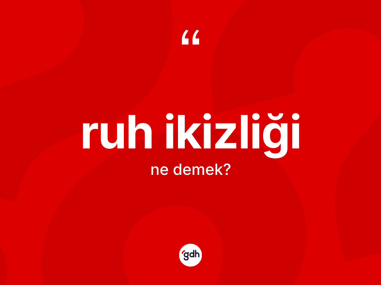 Ruh ikizliği kelimesinin tanımı nedir? Ruh ikizliğinin TDK'ya göre anlamı nedir?