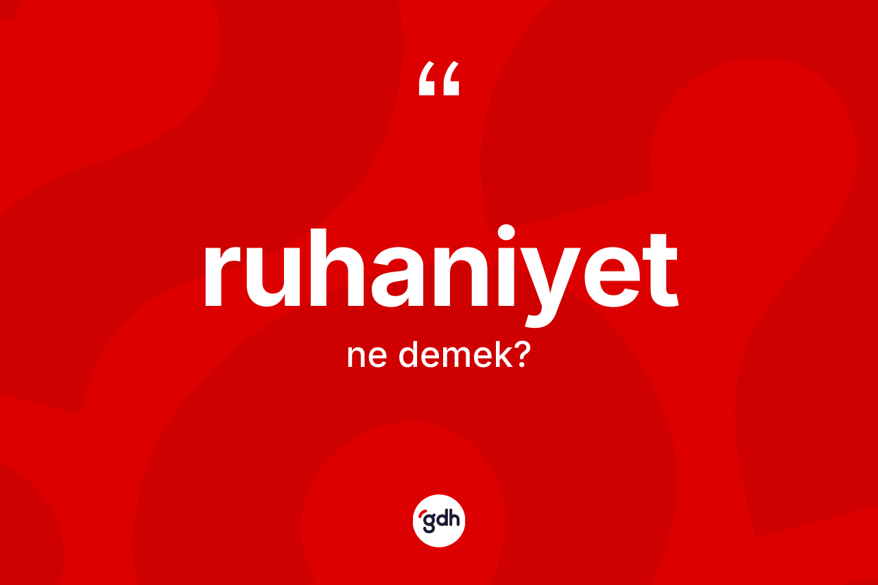 Ruhaniyet kelimesi ne demek? Ruhaniyetin TDK'ya göre anlamı nedir?