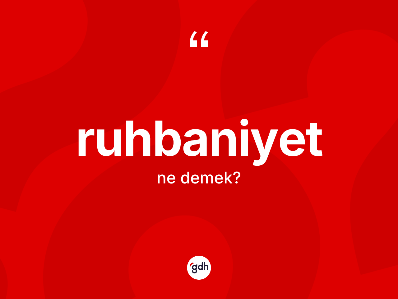Ruhbaniyet kelimesi ne anlama gelir? Ruhbaniyetin TDK'ya göre anlamı nedir?