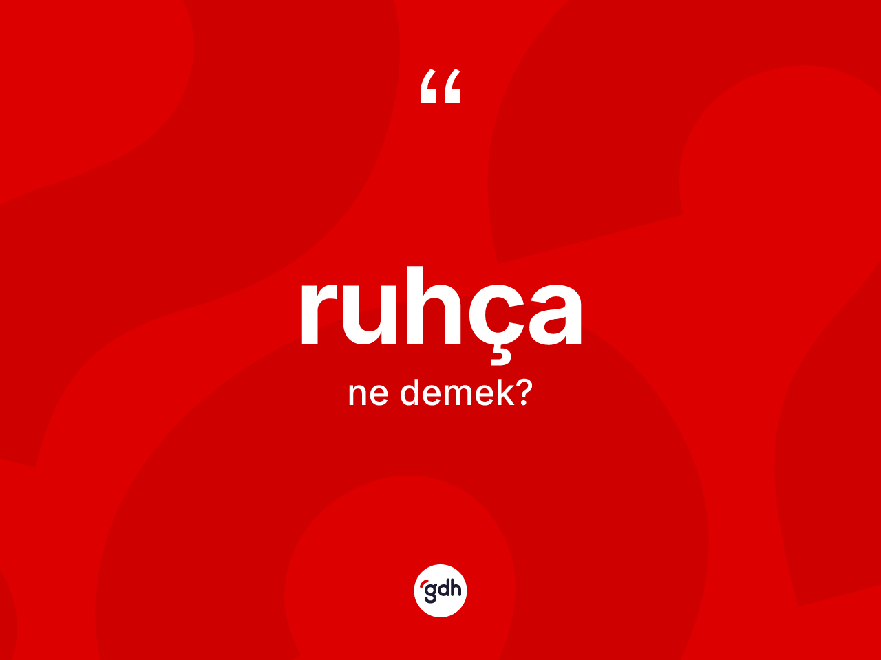 Ruhça kelimesi ne demek? Ruhça kelimesinin TDK anlamı nedir?