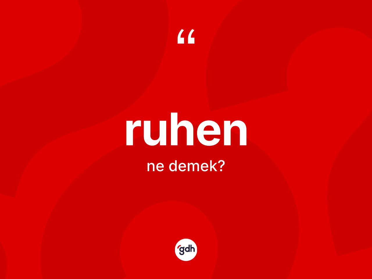 Ruhen kelimesi ne anlama gelir? Ruhenin sözlükteki anlamı nedir?