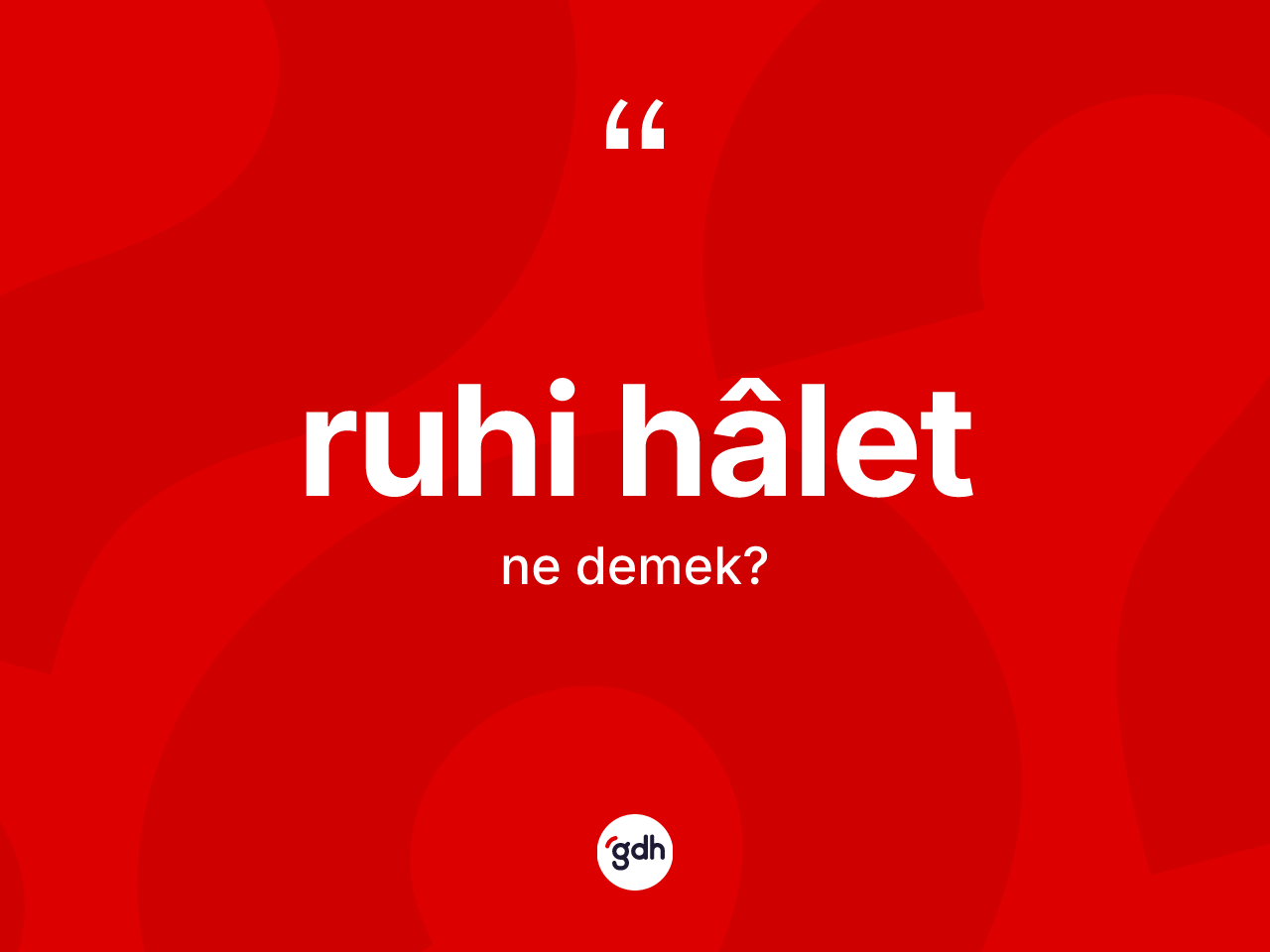 Ruhi hâlet kelimesi ne anlama gelir? Ruhi hâletin kısaca tanımı nedir?