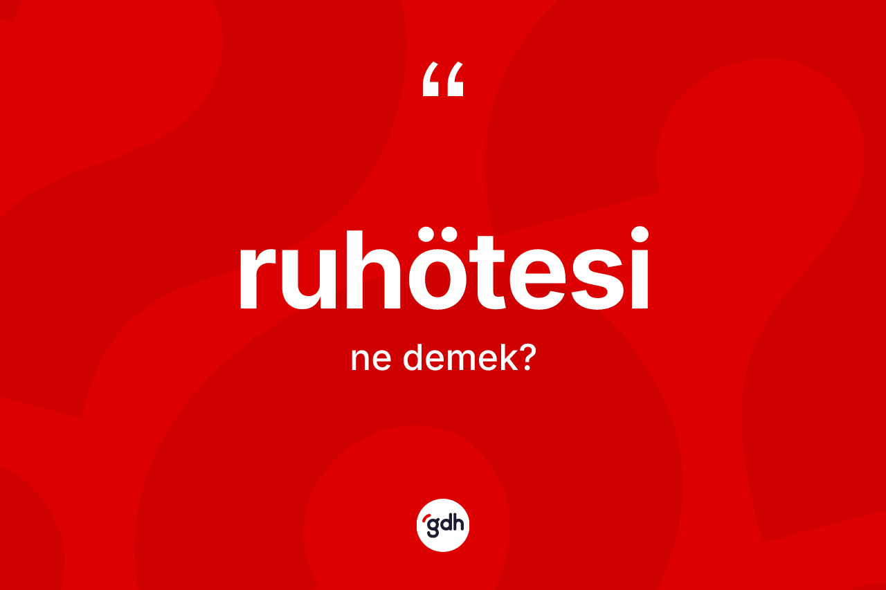 Ruhötesi ne demek? Ruhötesinin sözlükteki anlamı nedir?