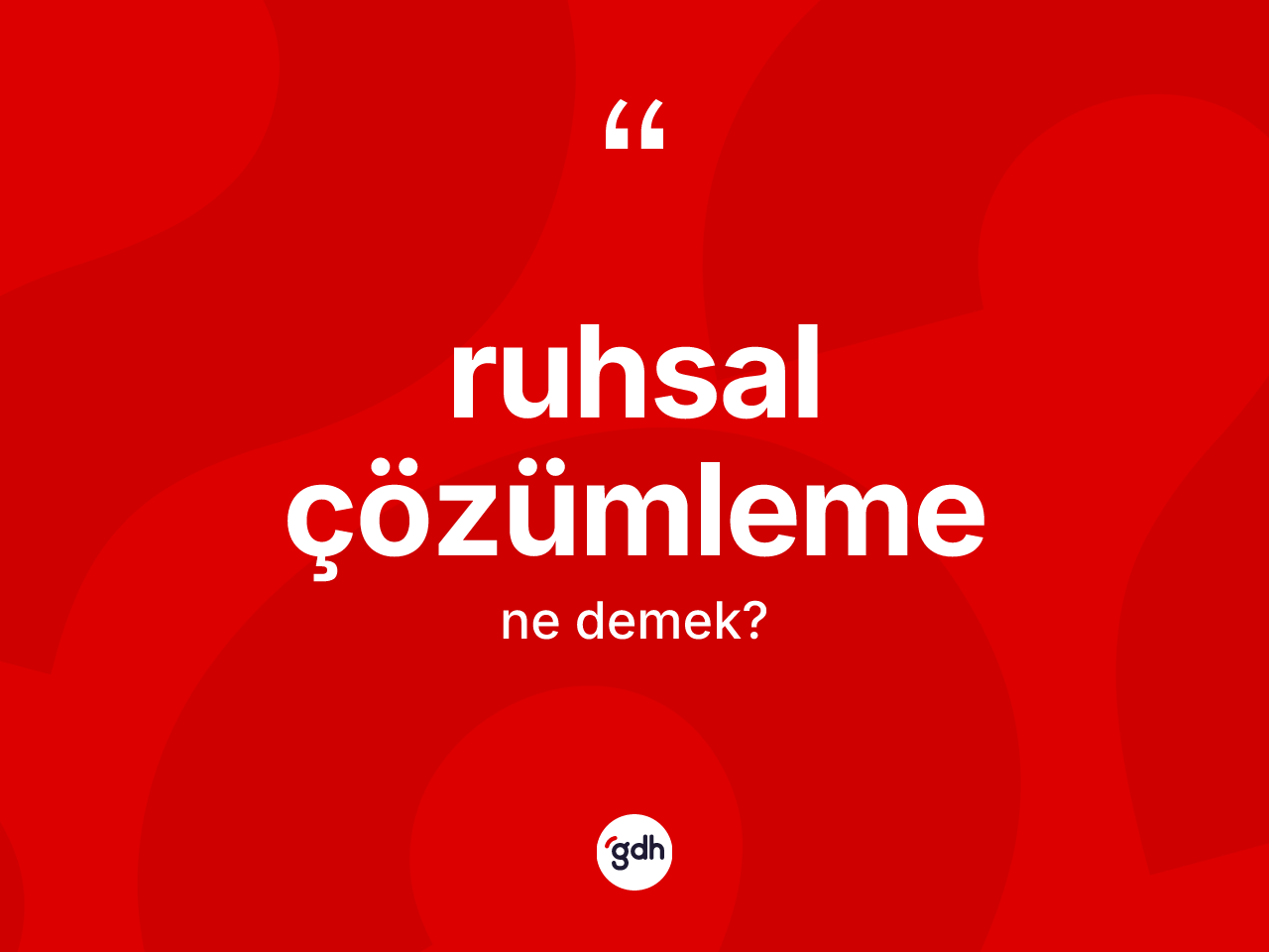 Ruhsal çözümleme nedir? Ruhsal çözümlemenin TDK'ya göre anlamı nedir?