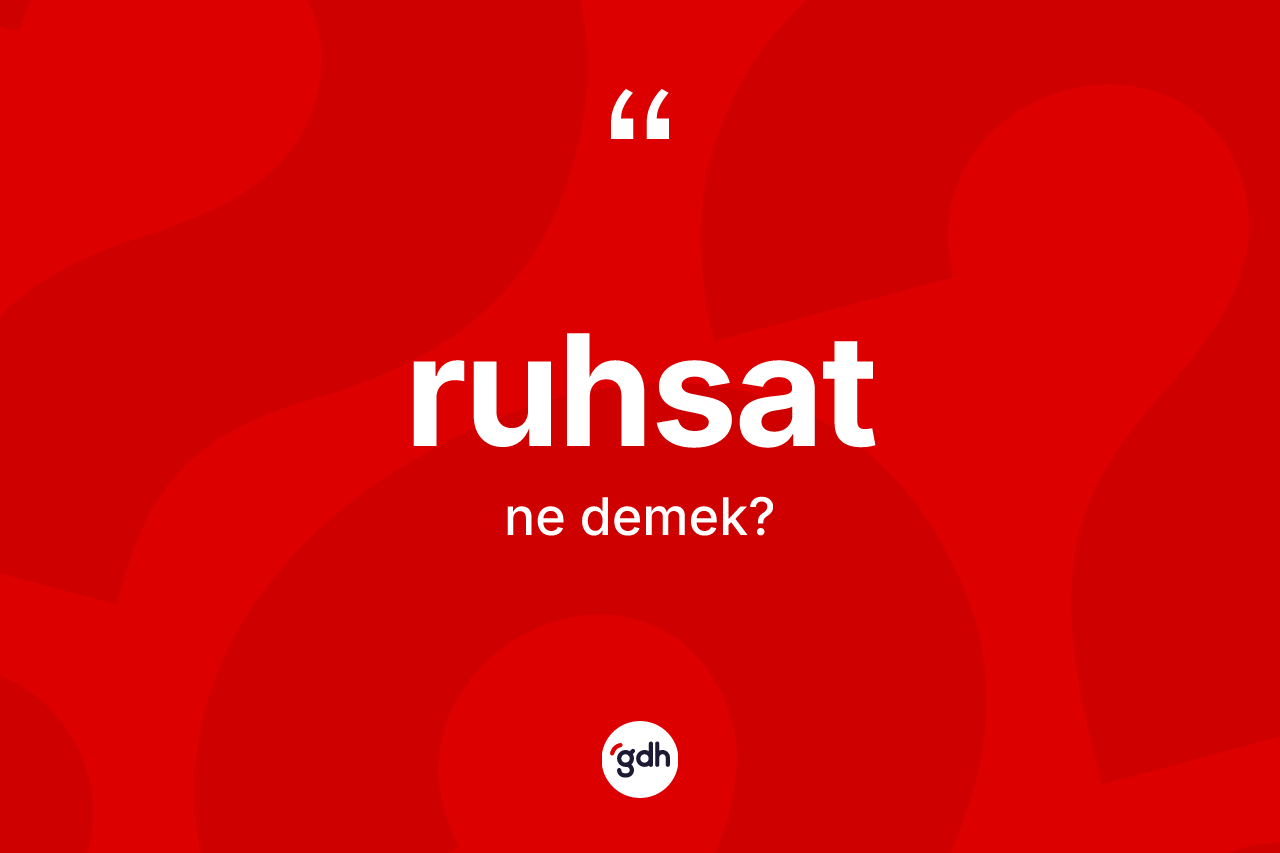Ruhsat kelimesinin tanımı nedir? Ruhsat kelimesinin TDK'ya göre açıklaması nedir?