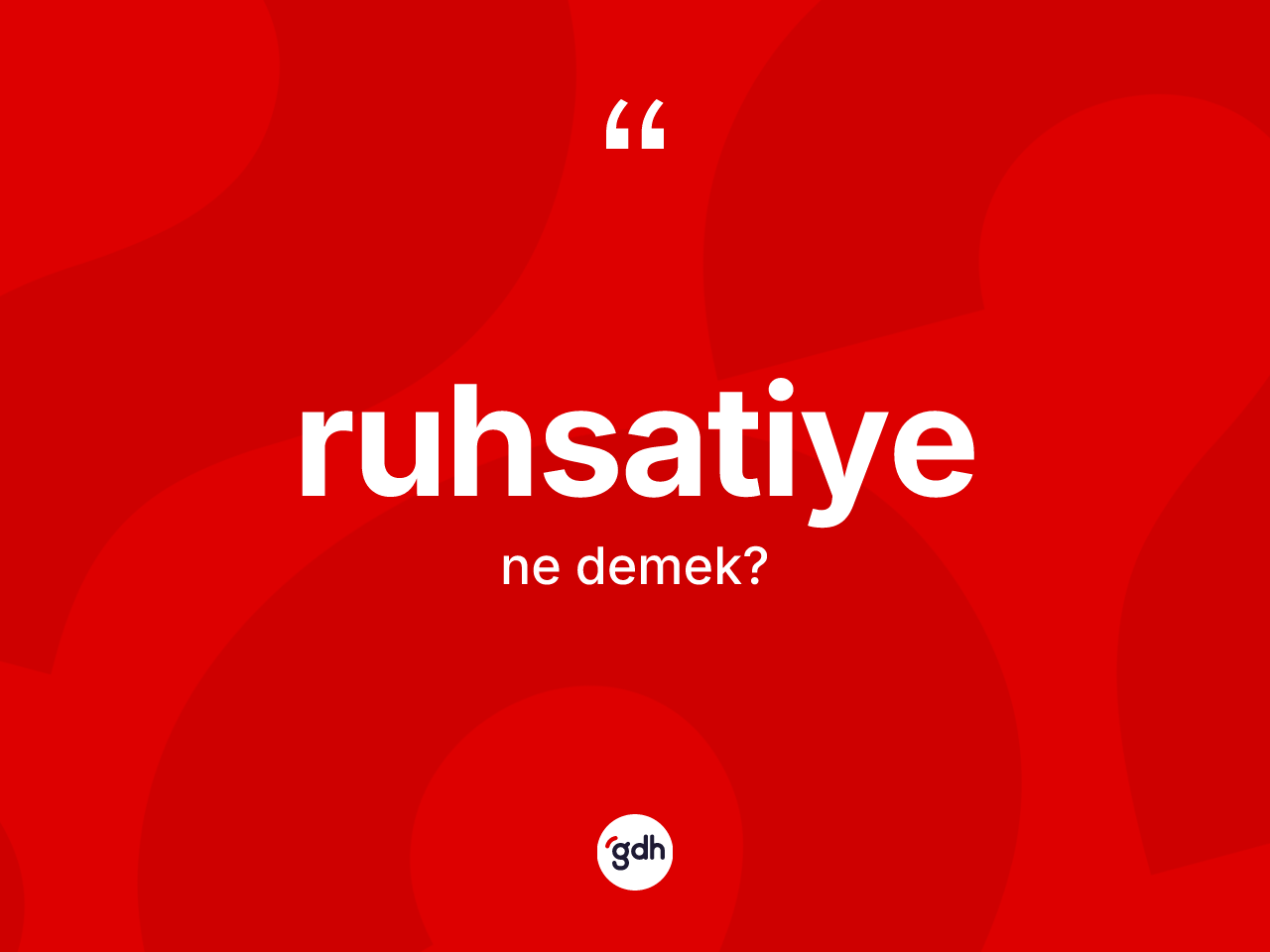 Ruhsatiye kelimesinin anlamı nedir? Ruhsatiyenin sözlükteki anlamı nedir?