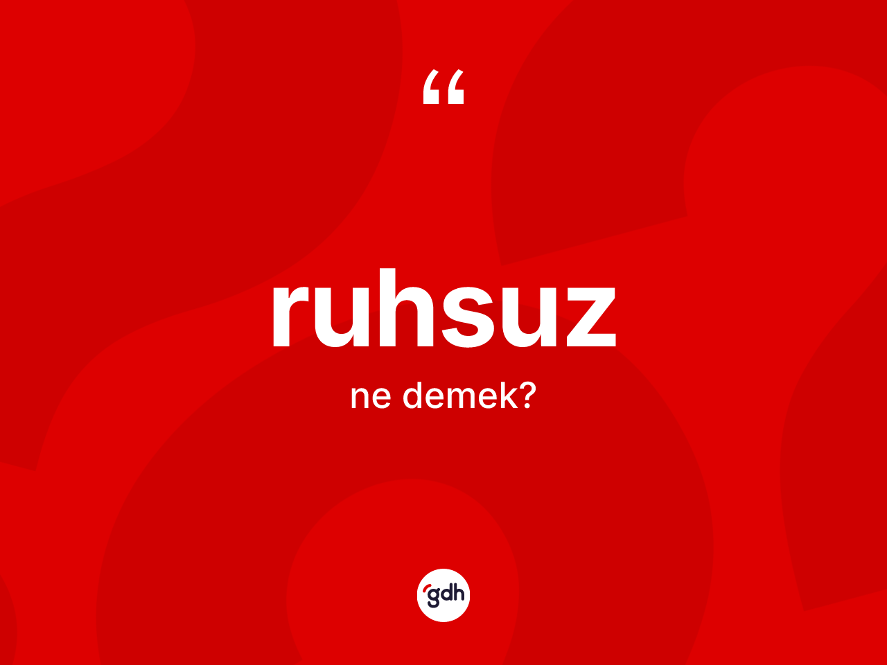 Ruhsuz ne demek? Ruhsuzun halk arasındaki kullanımı nasıldır?