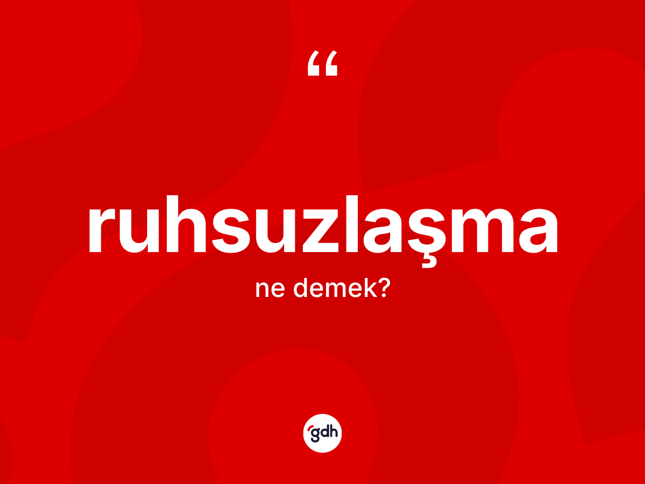 Ruhsuzlaşma kelimesinin sözlükteki tanımı nedir? Ruhsuzlaşma kelimesinin TDK'ya göre açıklaması nedir?