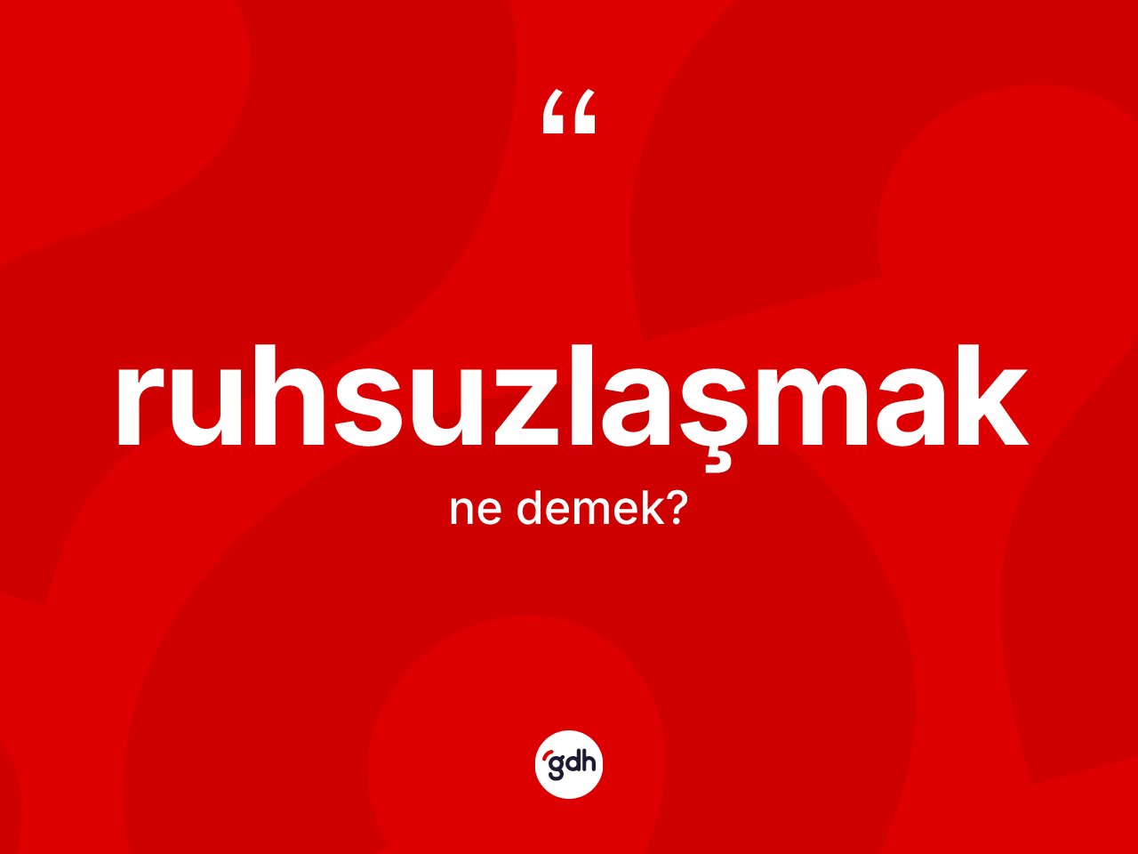 Ruhsuzlaşmak kelimesinin anlamı nedir? Ruhsuzlaşmağın TDK'ya göre anlamı nedir?
