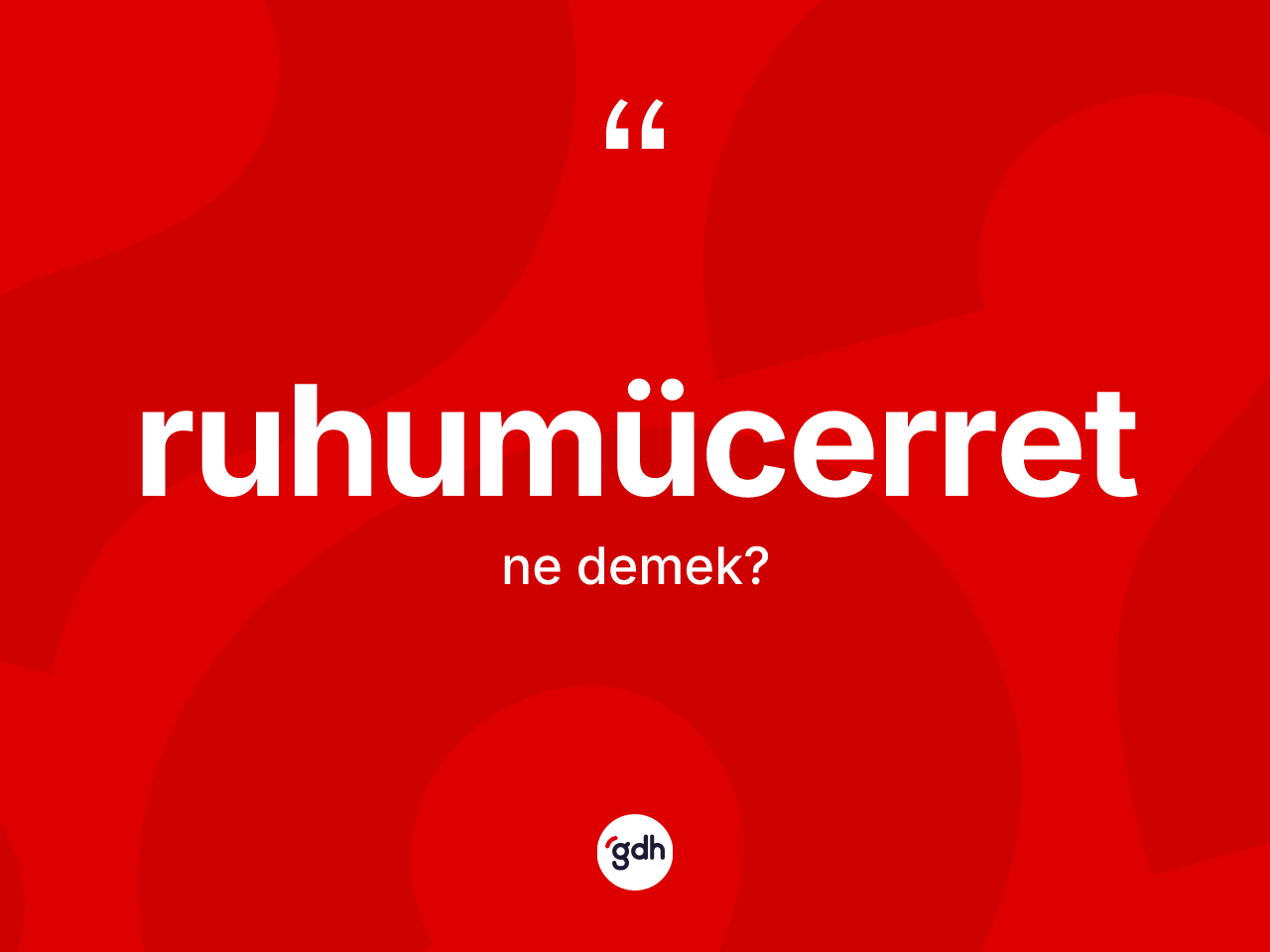 Ruhumücerret kelimesi ne demek? Ruhumücerredin TDK'ya göre anlamı nedir?