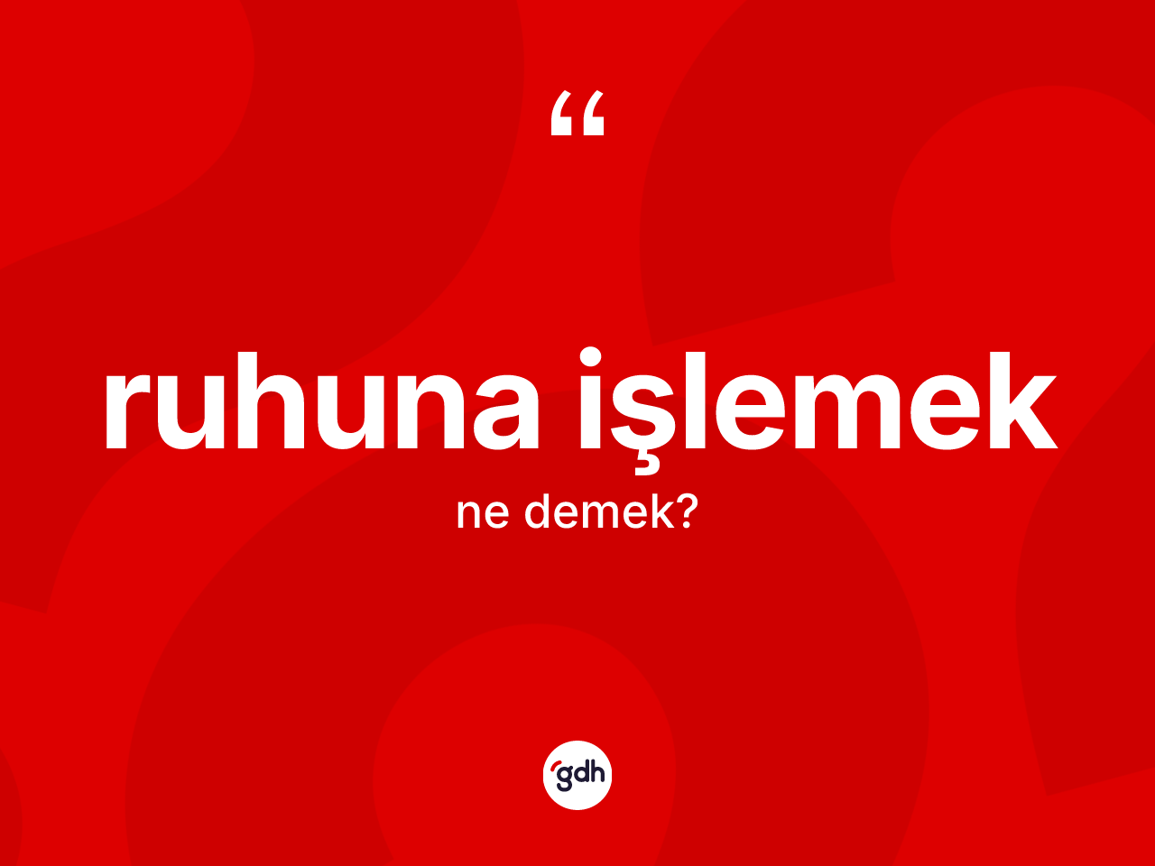 Ruhuna işlemek ifadesinin kısaca anlamı nedir? Ruhuna işlemek ifadesi hangi durumlarda kullanılır?