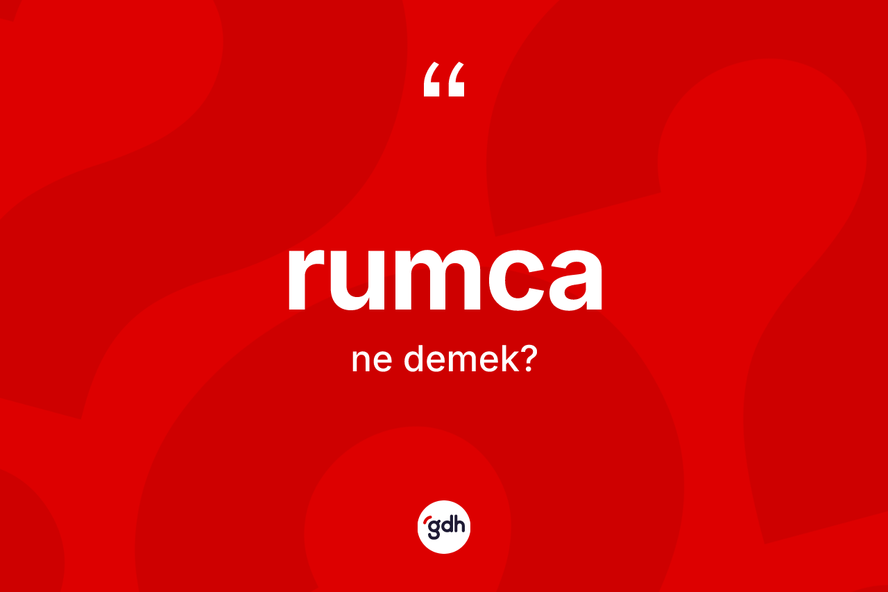 Rumca kelimesi nedir? Rumca'nın sözlükteki anlamı nedir?