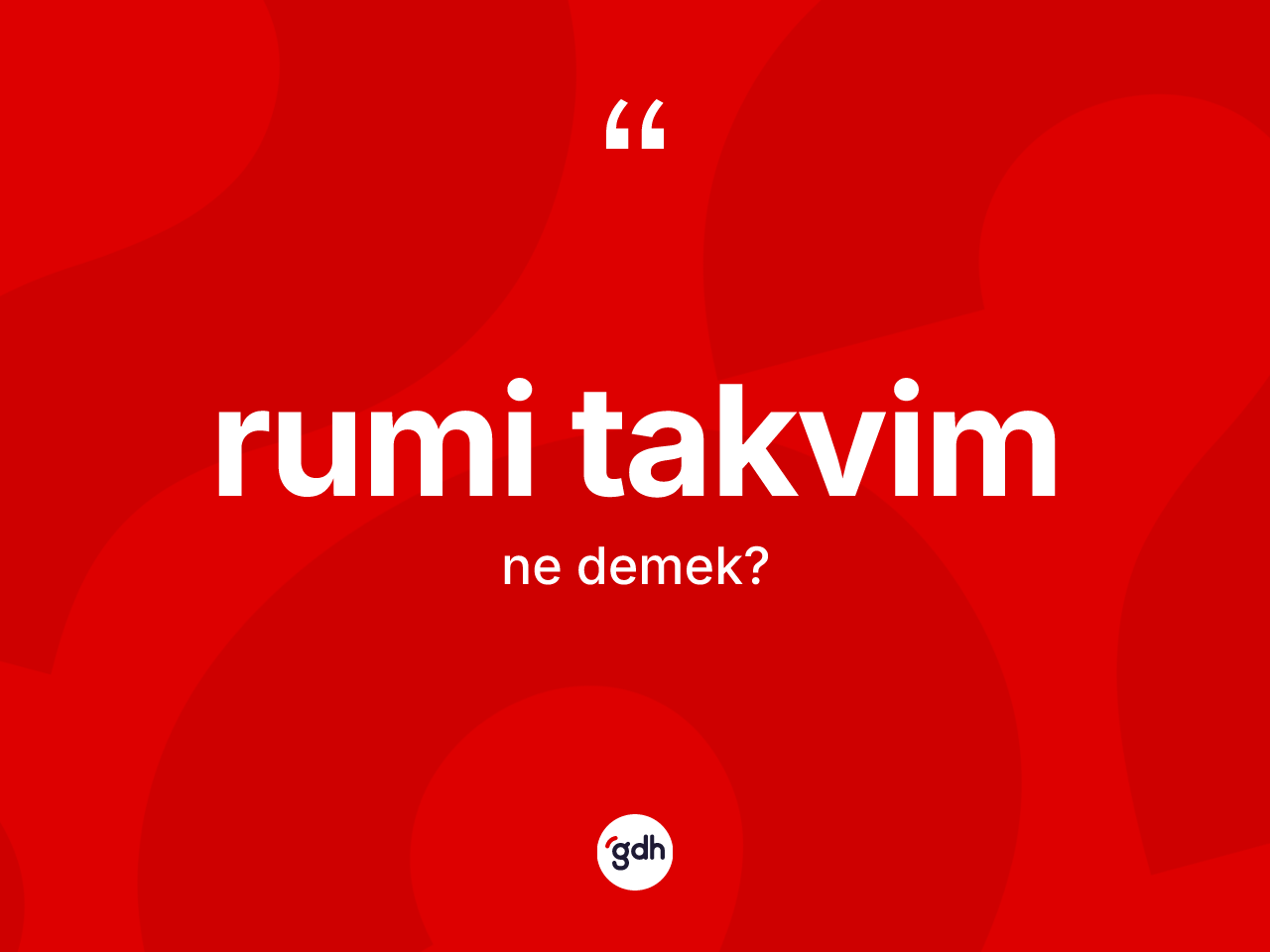Rumi takvim kelimesinin tanımı nedir? Rumi takvimin TDK'ya göre anlamı nedir?