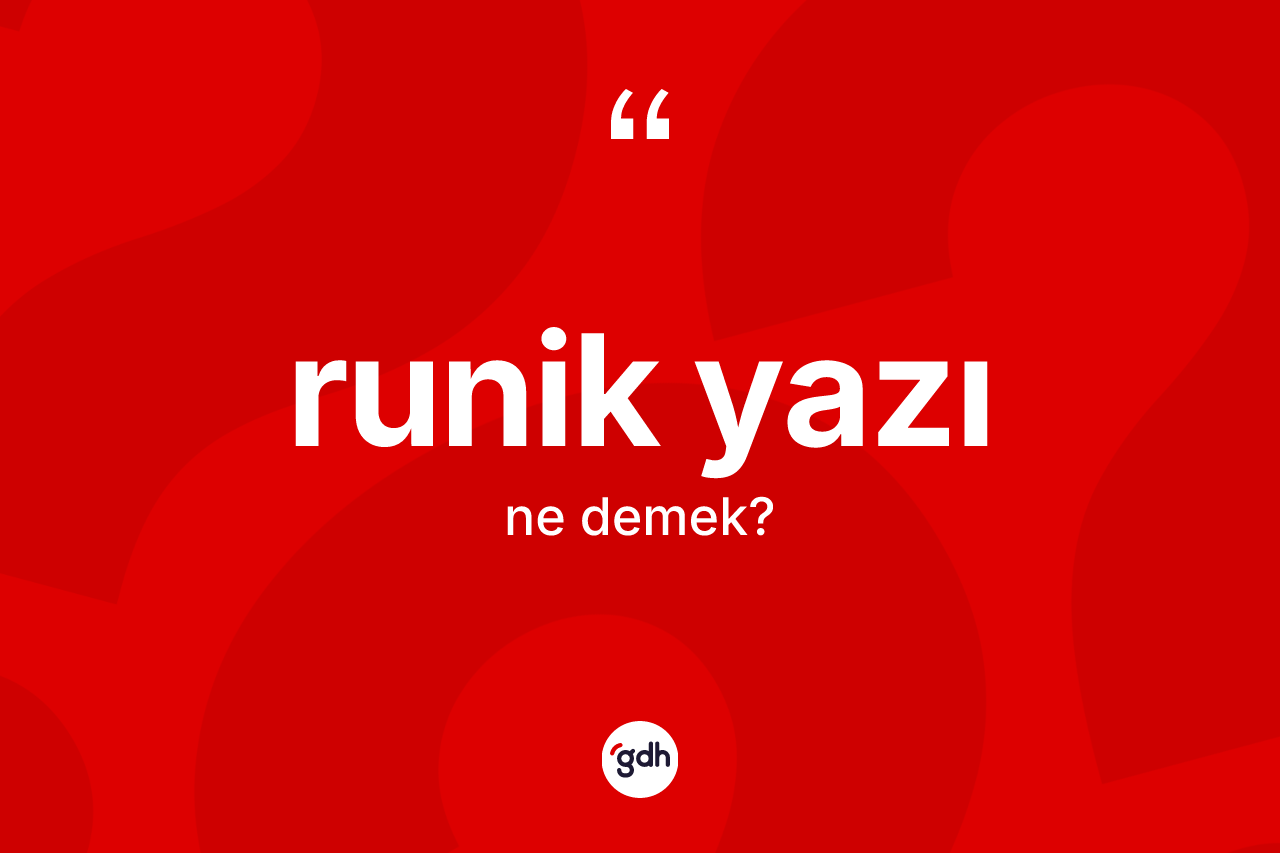 Runik yazı kelimesinin anlamı nedir? Runik yazı kelimesinin kaç farklı anlamı var?