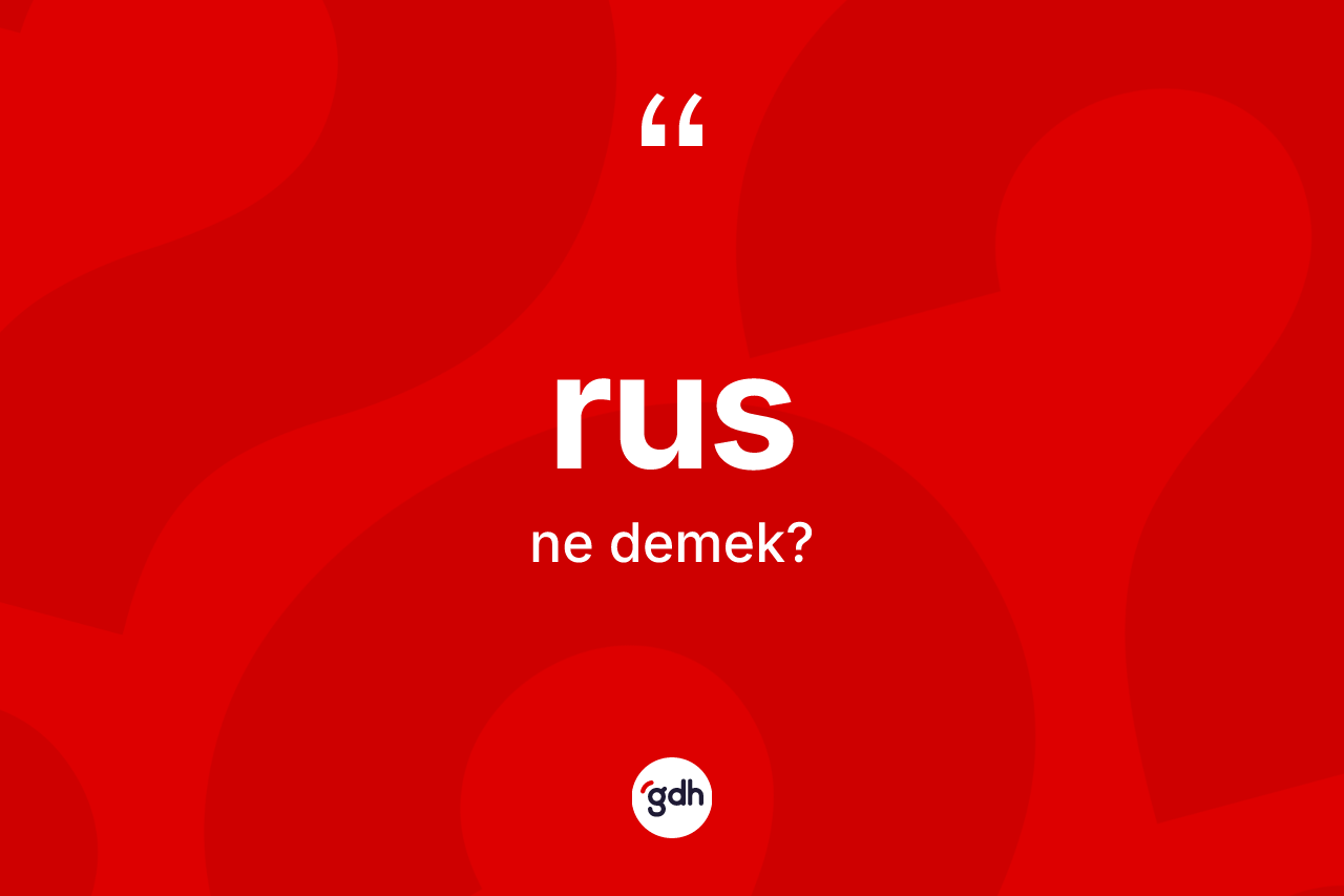 Rus kelimesinin anlamı nedir? Rus'un TDK'ya göre anlamı nedir?