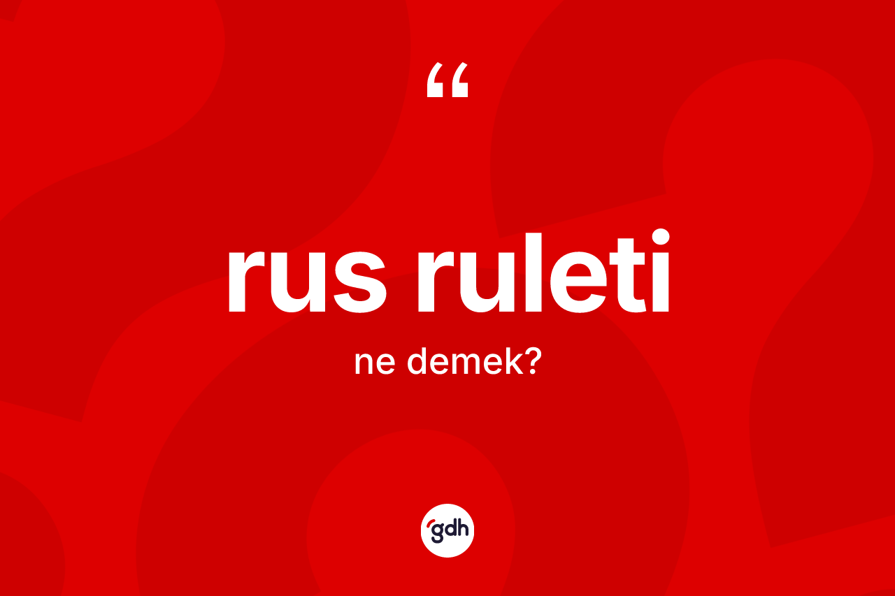 Rus ruleti ne demek? Rus ruleti kelimesinin TDK'ya göre açıklaması nedir?