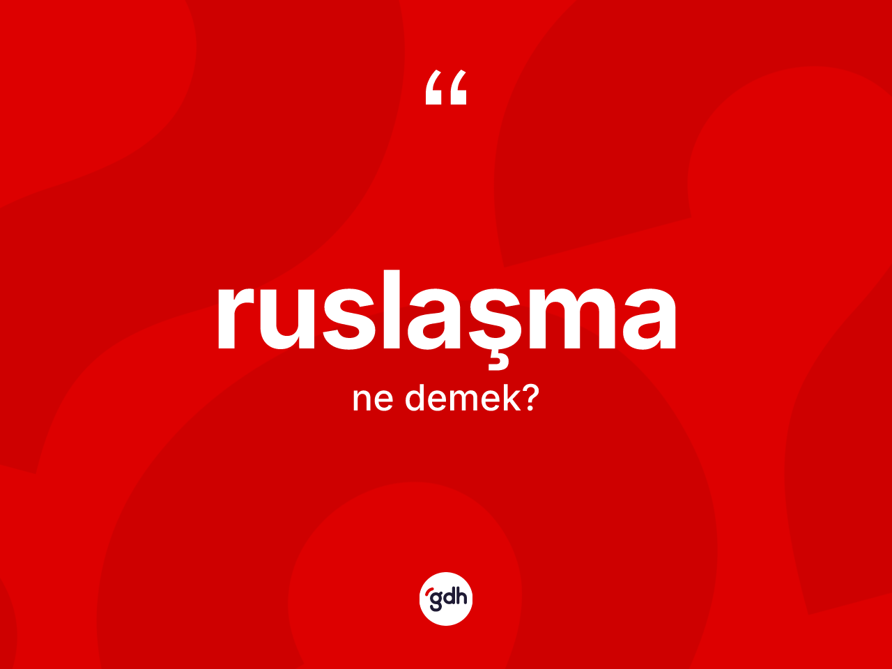 Ruslaşma kelimesinin anlamı nedir? Ruslaşmanın TDK'ya göre anlamı nedir?