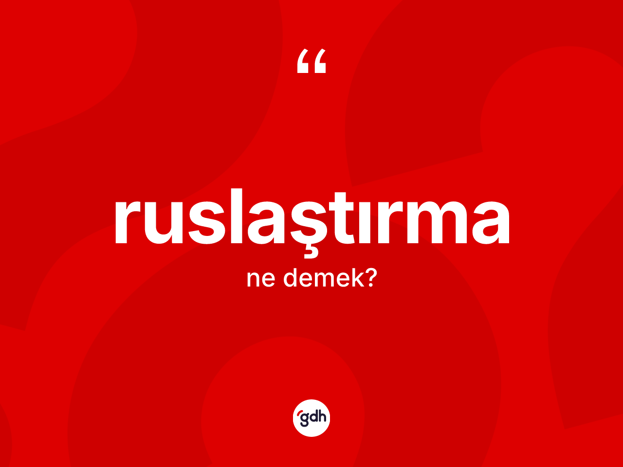 Ruslaştırma kelimesinin tanımı nedir? Ruslaştırma kelimesinin TDK'ya göre açıklaması nedir?