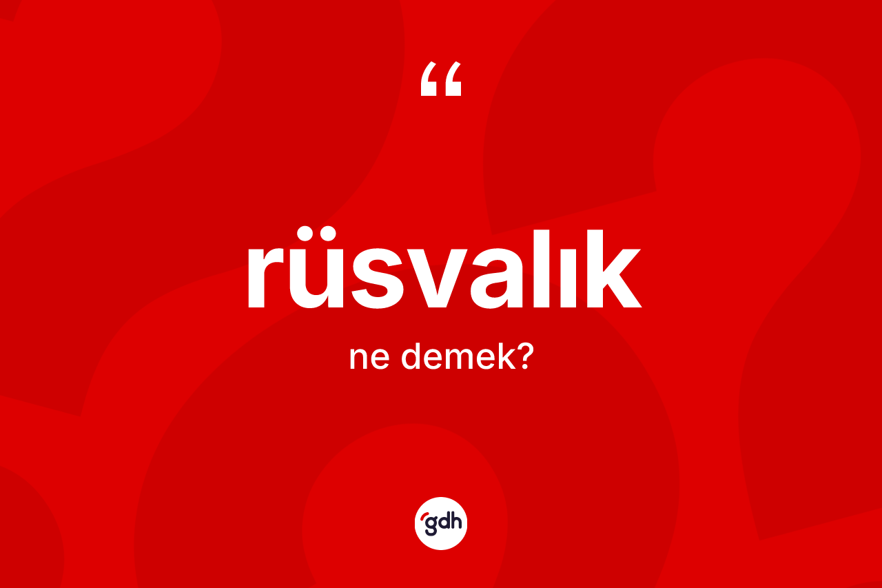 Rüsvalık ne demek? Rüsvalığın TDK'ya göre anlamı nedir?