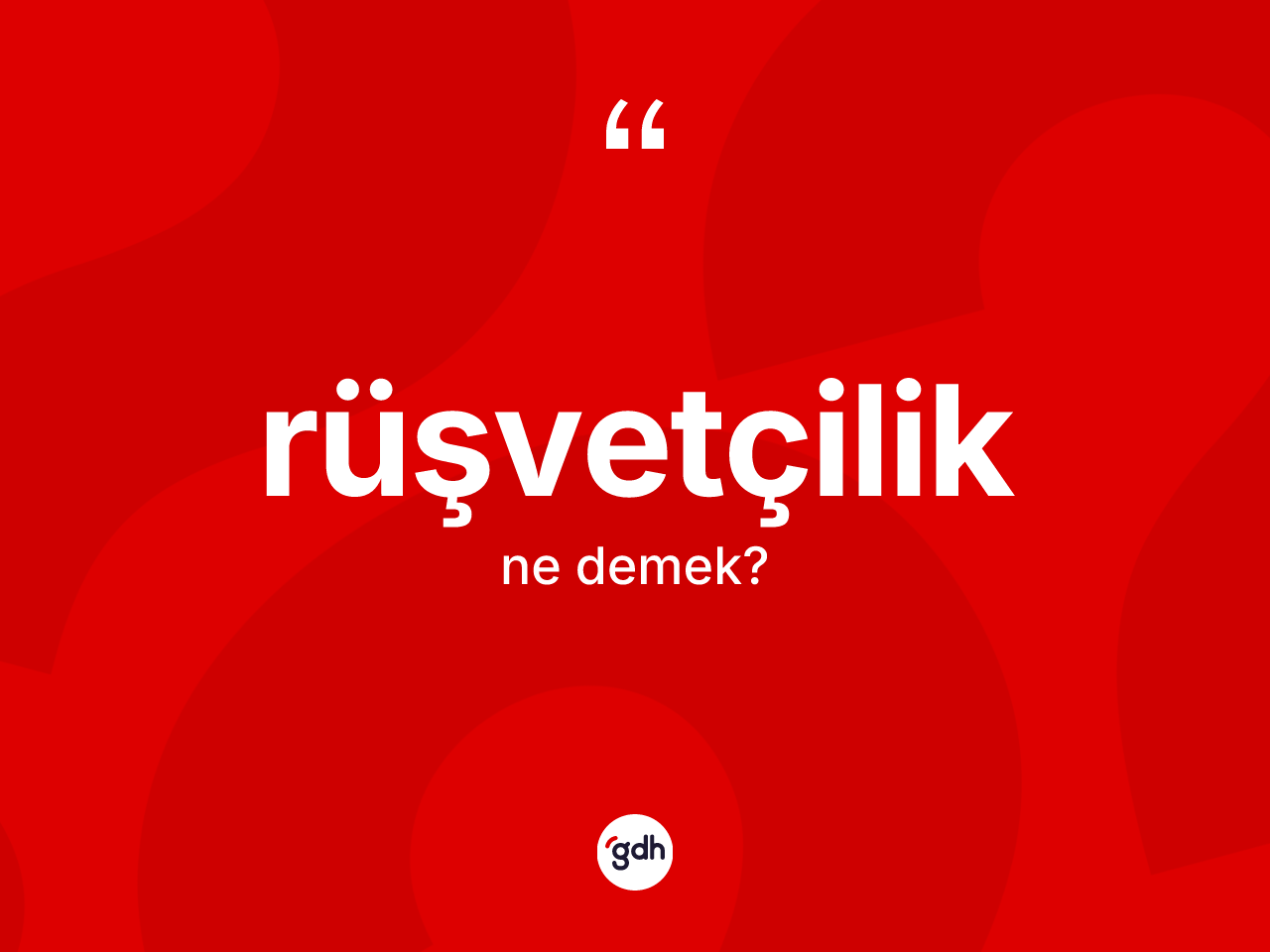 Rüşvetçilik kelimesinin tanımı nedir? Rüşvetçiliğin halk arasındaki kullanımı nasıldır?