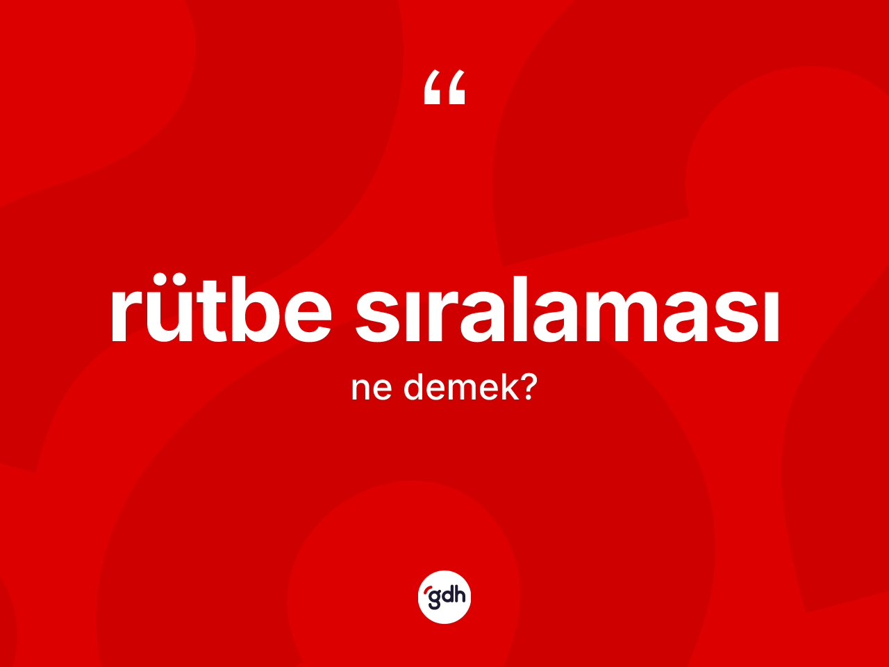 Rütbe sıralaması nedir? Rütbe sıralamasının TDK'ya göre anlamı nedir?